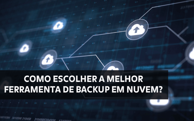 blog – ferramenta de backup em nuvem Como escolher a melhor ferramenta de backup em nuvem para a sua empresa