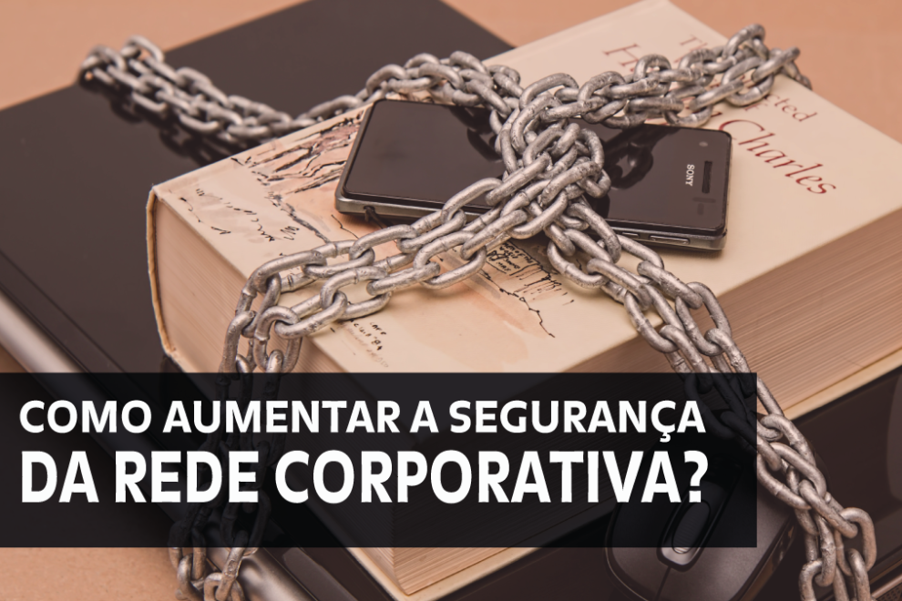 blog – rede corporativa Como tornar a rede corporativa mais segura?