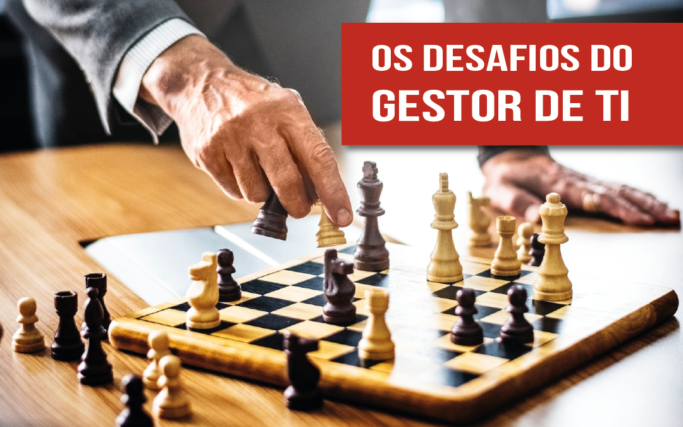 blog – Desafios gestor de TI Os desafios do gestor de TI: um jogo de xadrez na hora de lidar com pessoas, dificuldades técnicas e ciberameaças