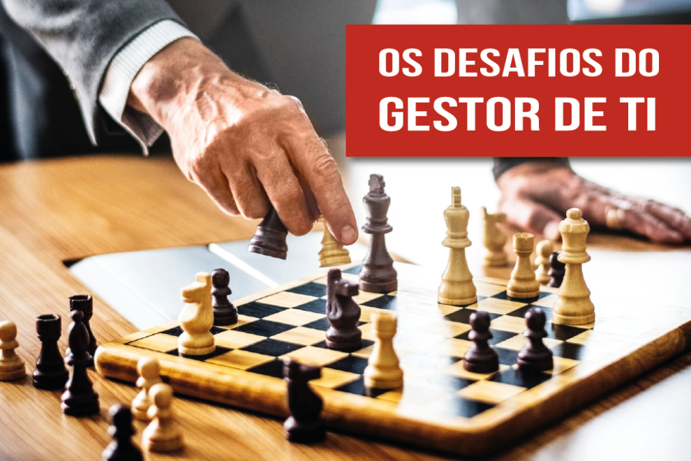 blog – Desafios gestor de TI Os desafios do gestor de TI: um jogo de xadrez na hora de lidar com pessoas, dificuldades técnicas e ciberameaças