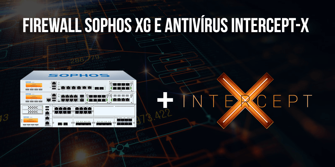 BLOG-CAPA-FIREWALL-SOPHOS-XG-ANTIVIRUS-INTERCEPT-X