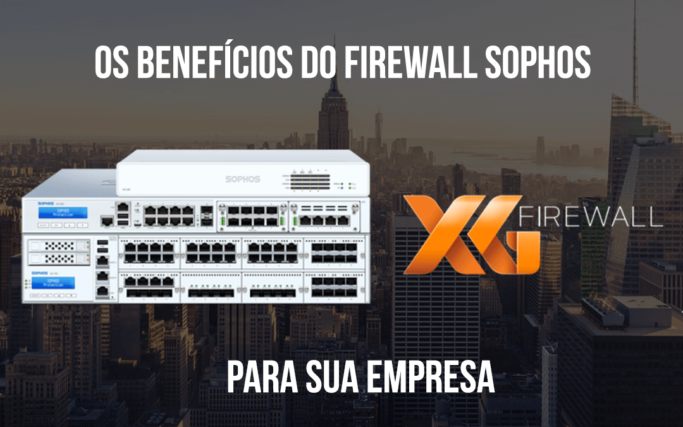 BLOG-CAPA-O-FIREWALL-SOPHOS-BENEFICIOS-EMPRESA Firewall Sophos XG Benefícios