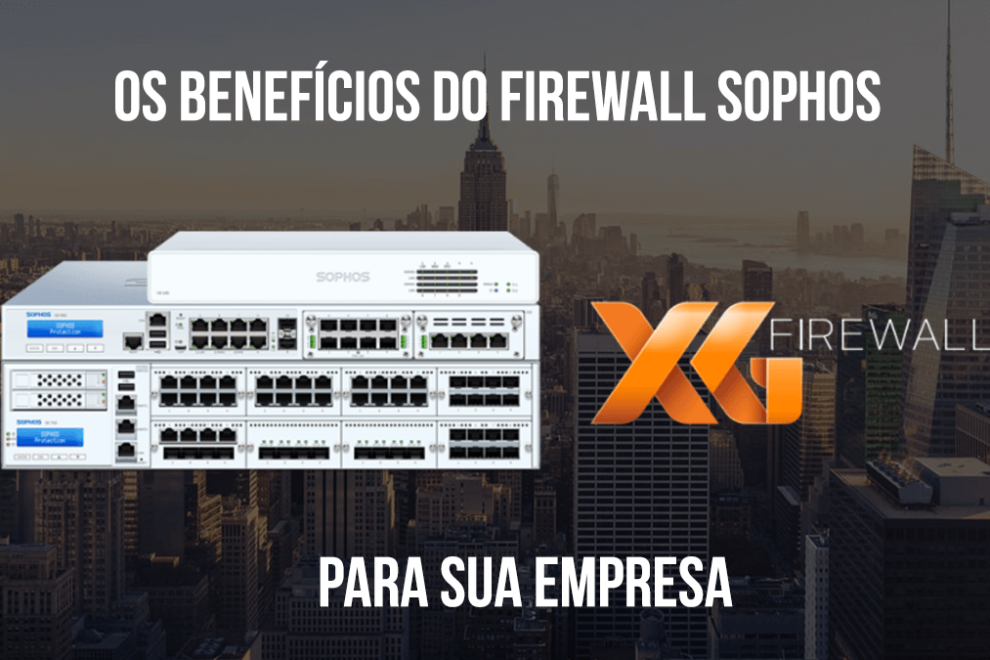 Firewall Sophos XG Benefícios