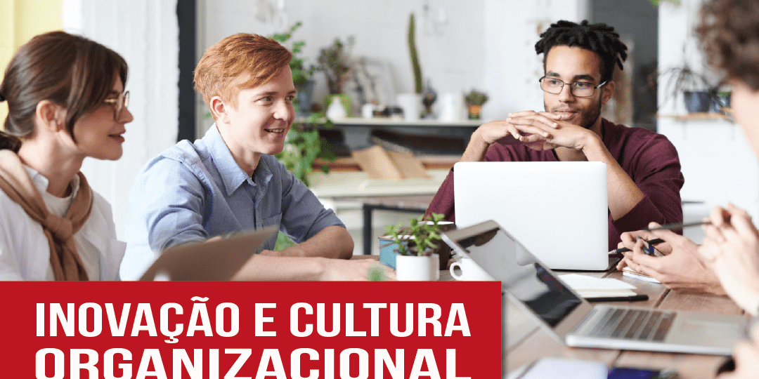 Inovação corporativa e cultura organizacional - uma dupla essencial