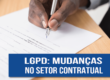 LGPD: mudanças no setor contratual
